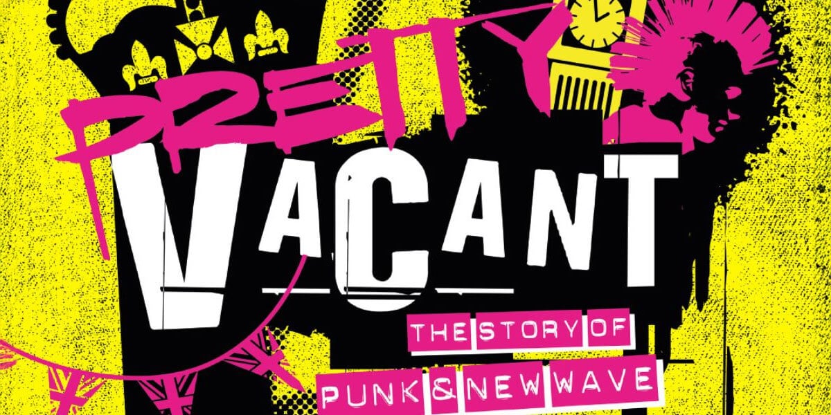 Pretty Vacant – The story of Punk and New Wave