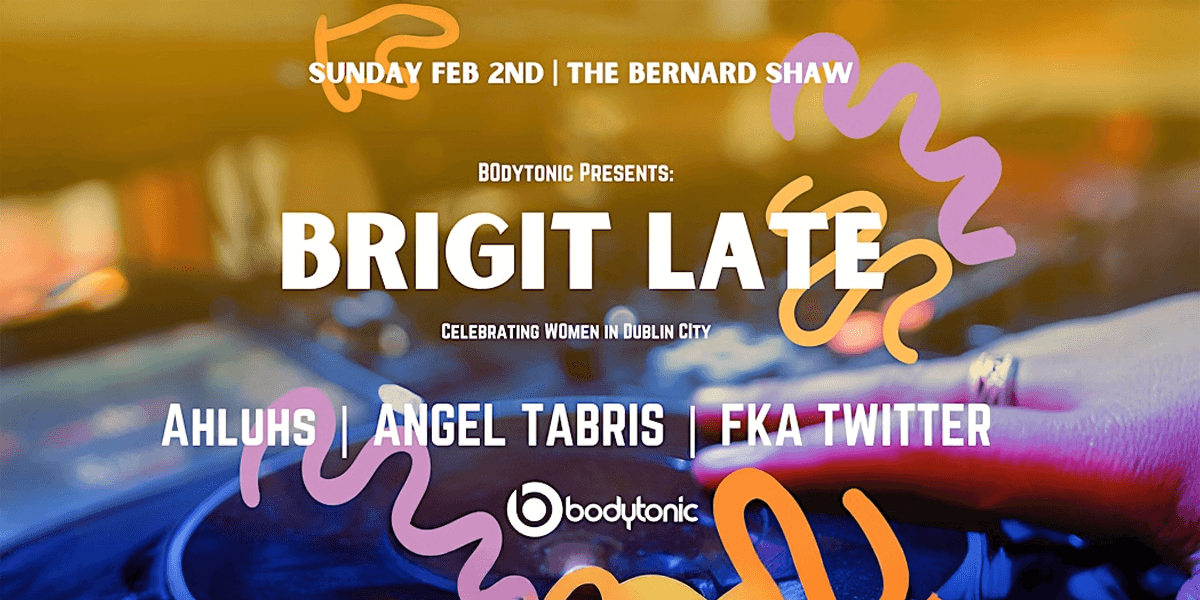 Bodytonic Presents: Brigit Late